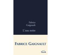 L eau noire - Fabrice Gaignault - Stock - broché - Roman