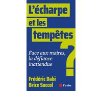 L’écharpe et les tempêtes - Face aux maires, la défiance ina - Frédéric Dabi - L'aube Eds De - broché - Essai