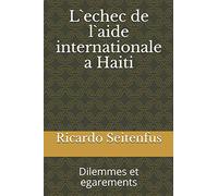 L`echec de l`aide internationale a Haiti: Dilemmes et egarements