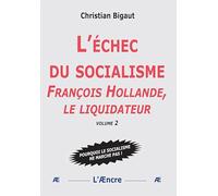 L’échec du socialisme (volume 2): François Hollande, le liquidateur