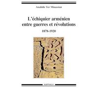 L échiquier arménien entre guerres et révolutions 1878-1920
