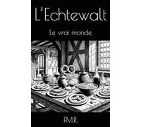 L’Echtewalt: Le vrai monde