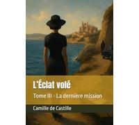 L’Éclat volé: Tome III - La dernière mission
