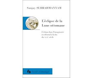 L’éclipse de la Lune ottomane: L’islam dans l’imaginaire occidental à la fin du XVIIe siècle