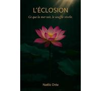 L ÉCLOSION: Ce que la mer tait, le souffle révèle