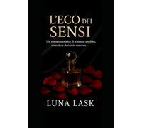 L 'Eco dei Sensi: Erotico travolgente di sensualità e amore oscuro, in cui segreti e peccati si intrecciano con passione proibita, desiderio sensuale e seduzione che accende emozioni indimenticabili.