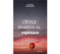 L’école : décadence ou… espérance Jean-Pierre Bourgeois (Auteur)