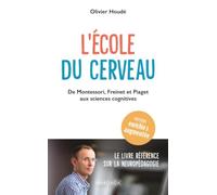 L’école du cerveau: De Montessori, Freinet et Piaget aux sciences cognitives - comprendre, enseigner et apprendre avec la neuropédagogie