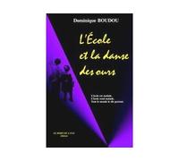 L' Ecole et la Danse des Ours - Dominique Boudou - Le Bord De L'eau Eds - broché - Essai