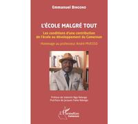 L’école malgré tout Les conditions d’une contribution de l’école au développement du Cameroun. Hommage au professeur André MVESSO - Emmanuel Bingono - L'harmattan - broché - Essai