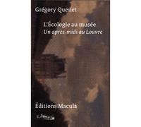 L’Écologie au musée Un après-midi au Louvre - Grégory Quenet - Macula Eds - broché - Etude