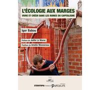 L’écologie aux marges Vivre et créer dans les ruines du capitalisme - Igor Babou - Eterotopia - broché - Essai