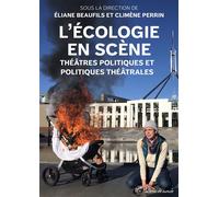 L’écologie en scène Théâtres politiques et politiques théâtrales - Eliane Beaufils - Presses Universitaires Vincennes - broché - Essai