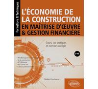 L’économie de la construction en maîtrise d’oeuvre et gestion financière: Cours, cas pratiques et exercices corrigés