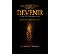 L’ÉCOSYSTÈME DU ROYAUME TOME III : DEVENIR le Corps que l’Esprit envoie et achève: Comment l’Église, conduite par l’Esprit, grandit, se laisse envoyer et demeure jusqu’au retour de son Seigneur.