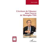 L’écriture de l’absence dans l’oeuvre de Mustapha Tlili - Amel Amaïdia - L'harmattan - broché - Essai