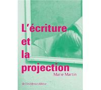 L’Écriture et La Projection - Marie Martin - De L'incidence - broché - Essai