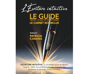 L’écriture intuitive : Version Le pouvoir des stratégies: 5 méthodes d’écriture pour libérer tes pensées, comprendre tes émotions et transformer ta ... introspectives et 365 citations positives