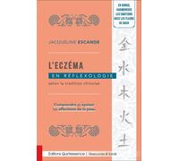 L’eczéma en réflexologie selon la tradition chinoise - Comprendre et apaiser les affections de la peau - Jacqueline Escande - Quintessence Holoconcept - broché - Guide