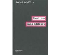 L' Édition sans éditeurs - André Schiffrin - La Fabrique Eds - broché - Essai
