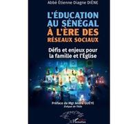 L’éducation au Sénégal à l’ère des réseaux sociaux Défis et enjeux pour la famille et l’Église - Étienne Diagne Diène - L'harmattan - broché - Essai