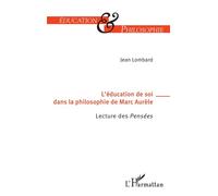 L’éducation de soi dans la philosophie de Marc-Aurèle Lecture des Pensées - Jean Lombard - L'harmattan - broché - Essai