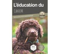 L’EDUCATION DU CANICHE - Edition 2021 enrichie: Toutes les astuces pour un Caniche bien éduqué
