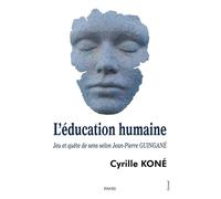 L’éducation humaine. Jeu et quête de sens selon Jean-Pierre GUINGANÉ - Cyrille Koné - Paari - Makitec Sarl - broché - Essai
