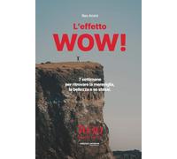 L’effetto WOW!: 7 settimane per ritrovare la meraviglia, la bellezza e se stessi.