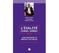 L’Égalité Femmes-Hommes (EFH) : Agir Maintenant et Arrêter d'en Parler !: Manuel d'actions concrètes