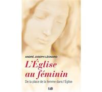 L’Eglise au féminin André-Joseph Leonard (Auteur)