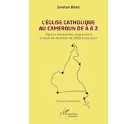Sinclair Boko – L’Église catholique au Cameroun de A à Z – Figures marquantes – Broché