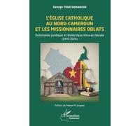 L’Église catholique au Nord-Cameroun et les missionnaires Oblats: Autonomie juridique et dialectique intra-ecclésiale (1946-2026)