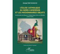L’Église catholique au Nord-Cameroun et les missionnaires Oblats Autonomie juridique et dialectique intra-ecclésiale (1946-2026) - George Chidi Iheanacho - L'harmattan - broché - Essai