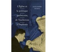 L Eglise et la politique quebecoise de Taschereau a Duplessis by Alexandre Dumas Alexandre Dumas (Auteur)