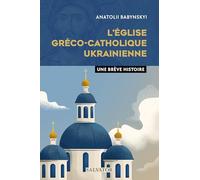 L’Eglise gréco-catholique ukrainienne: Une brève histoire