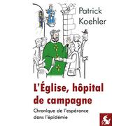 L’Église, hôpital de campagne Chronique de l'espérance dans l'épidémie - Patrick Koehler - Licorne De La Eds - broché - Témoignage