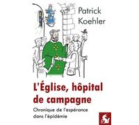 L’Église, hôpital de campagne Chronique de l'espérance dans l'épidémie - Patrick Koehler - Licorne De La Eds - broché - Témoignage