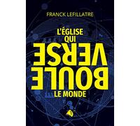 L´Eglise qui bouleverse le monde