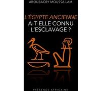 L’égypte ancienne a-t-elle connu l'esclavage ? Aboubacry Moussa Lam (Auteur)