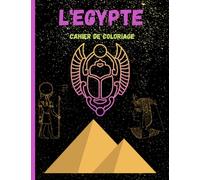 L' Egypte: Cahier de coloriage sur L' Egypte des Pharaons