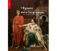 L’Egypte dure longtemps: Regards croisés sur la réception en Occident de la civilisation pharaonique
