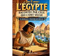 L’Égypte racontée par ceux qui l’ont vécue , 35 journaux à travers les siècles: De Khéops à la Nouvelle Capitale : 4500 ans d'histoire vus du quotidien