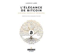 L’élégance de Bitcoin Histoire, enjeux & principes - Ludovic Lars - Konsensus - broché - Etude