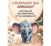 L’éléphant qui arrosait: Accueillir ses émotions et sa sensibilité