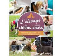 L’élevage des chiens et des chats Un manuel au service des futurs professionnels - Monique Varignier - Educagri - broché - Scolaire / Universitaire