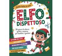 L’Elfo Dispettoso - Calendario dell’Avvento: Il Kit Tutto Incluso con 24 giorni di scherzi, letterine e decorazioni da ritagliare per ospitare l’Elfo di Natale