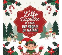 L’elfo dispettoso e il caos dei regali di Natale: Gli scherzi di Elfo Natale
