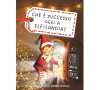 L' Elfo Dispettoso racconta: Che è successo oggi a Elfilandia?: Calendario dell'Avvento per Bambini 4-10 anni con 24 storie di Natale illustrate - direttamente dal regno di Babbo Natale