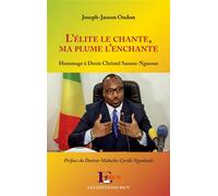 L’Élite le chante, ma plume l’enchante Hommage à Denis Christel Sassou-Nguesso - Joseph-Jasson Ondon - Mcm Eds - broché - Essai